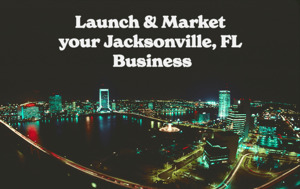 Launch and Market a Business in Jacksonville Text on image displaying Launch and Market a Business in Jacksonville